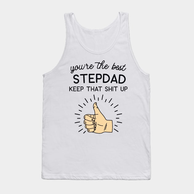 You're the Best Step Dad Keep That Shit Up Tank Top by redbarron